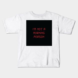 I'm Not A Morning Person Kids T-Shirt